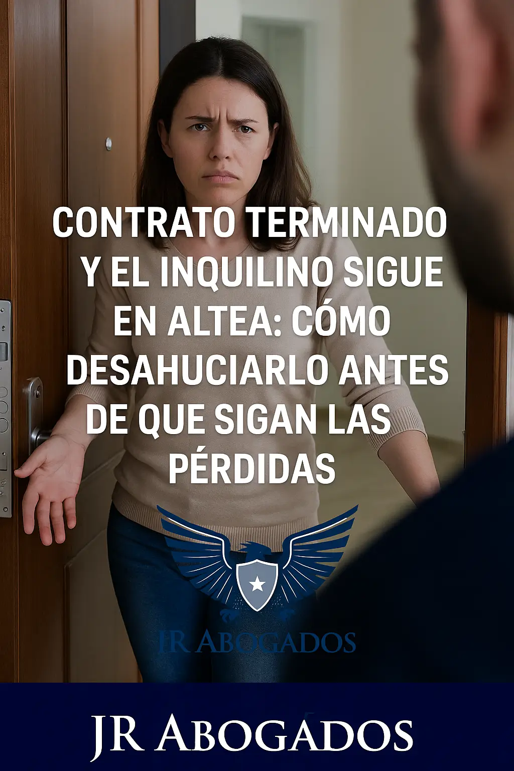 Contrato terminado y el inquilino sigue en Altea: cómo desahuciarlo antes de que sigan las pérdidas